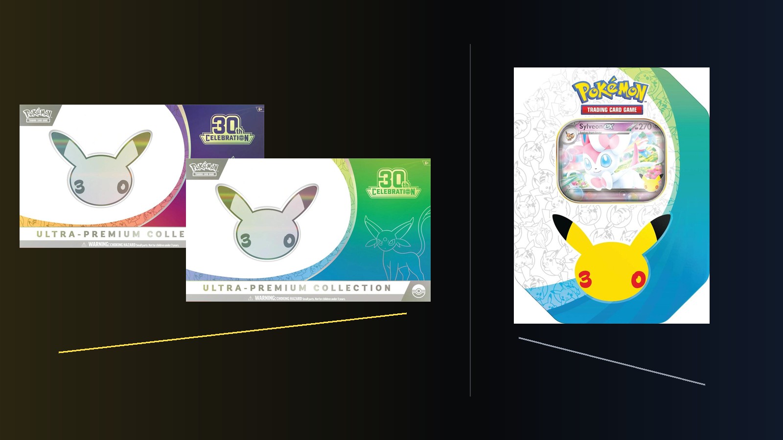 Two 30th Celebration Ultra Premium Collection boxes on the left of a dark field under a rising yellow rule, and the 30th Celebration Sylveon ex tin on the right under a falling grey rule